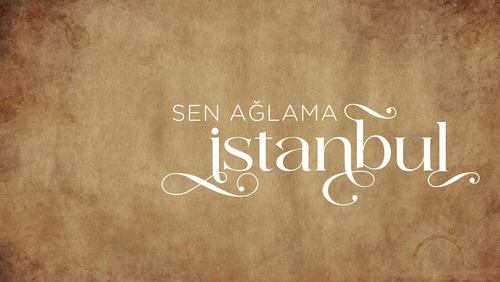Sen Ağlama İstanbul 1.Bölüm izle